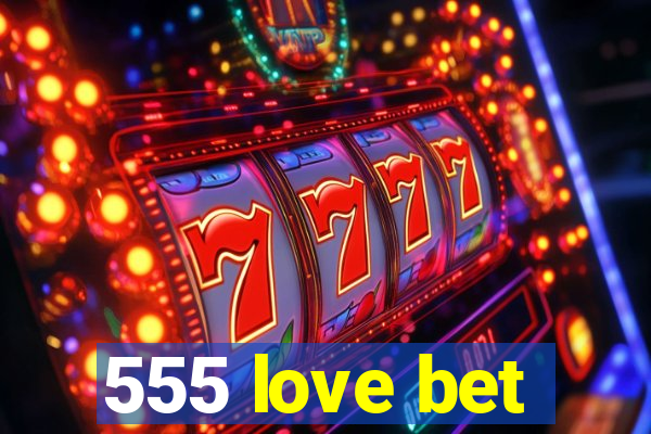 555 love bet